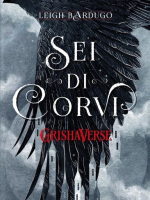 Recensione “Sei di corvi. GrishaVerse” di Leigh&nbsp;Bardugo