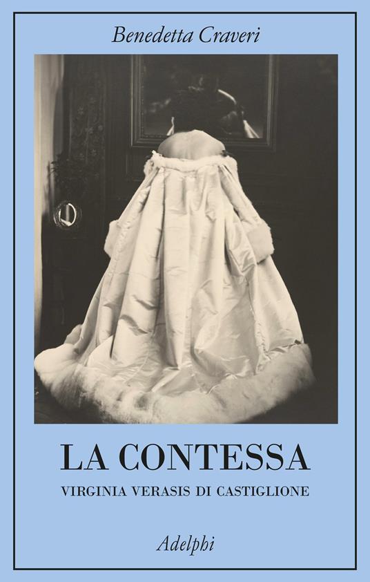 La contessa. Virginia Verasis di Castiglione, Benedetta Craveri