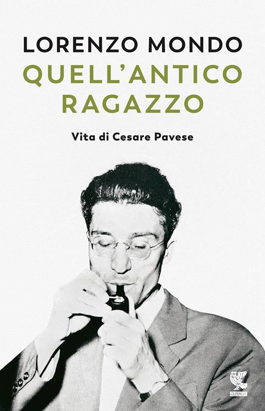 Quell'antico ragazzo. Vita di Cesare Pavese, Lorenzo Mondo