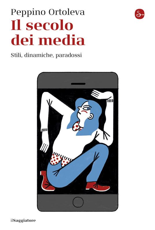Il secolo dei media. Stili, dinamiche, paradossi, Peppino Ortoleva