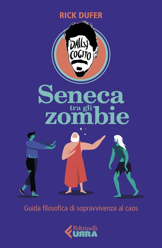 Seneca tra gli zombie. Guida filosofica di sopravvivenza al caos, Rick DuFer