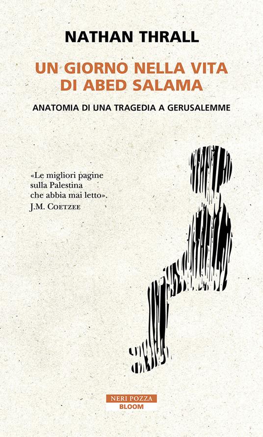 Un giorno nella vita di Abed Salama. Anatomia di una tragedia a Gerusalemme, di Nathan Thrall